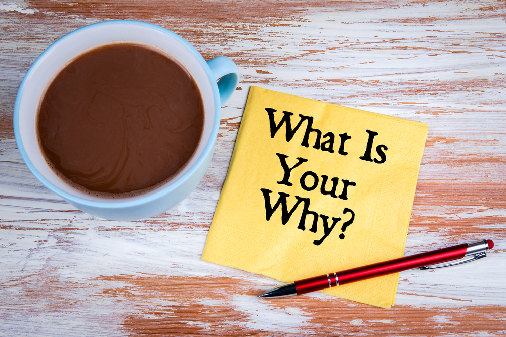 Knowing WHY you are in business can help motivate you